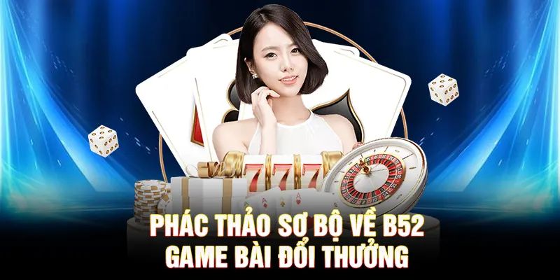 Game bài B52 Game bài B52 – Cách chơi cơ bản và mẹo thắng